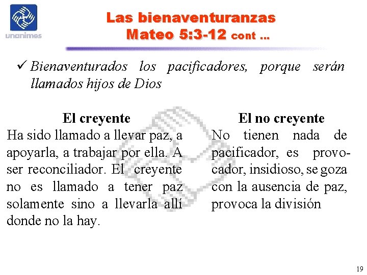 Las bienaventuranzas Mateo 5: 3 -12 cont … ü Bienaventurados los pacificadores, porque serán Las bienaventuranzas Mateo 5: 3 -12 cont … ü Bienaventurados los pacificadores, porque serán