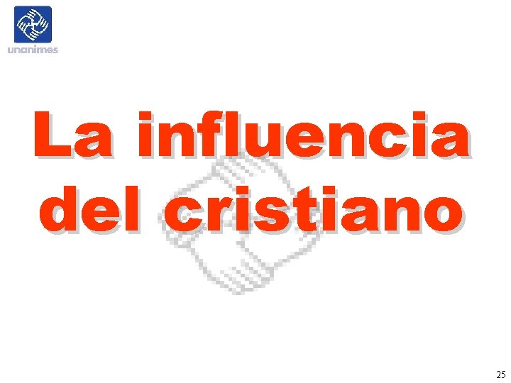 La influencia del cristiano 25 La influencia del cristiano 25
