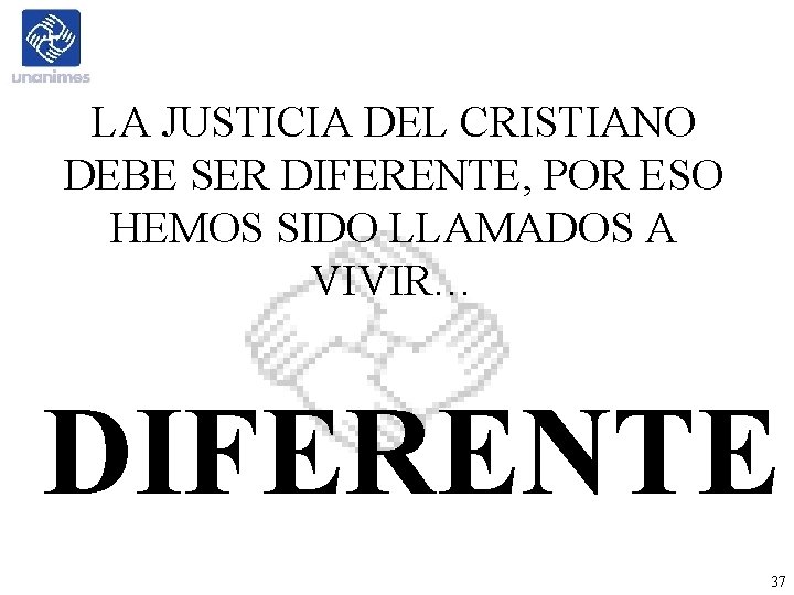 LA JUSTICIA DEL CRISTIANO DEBE SER DIFERENTE, POR ESO HEMOS SIDO LLAMADOS A VIVIR… LA JUSTICIA DEL CRISTIANO DEBE SER DIFERENTE, POR ESO HEMOS SIDO LLAMADOS A VIVIR…