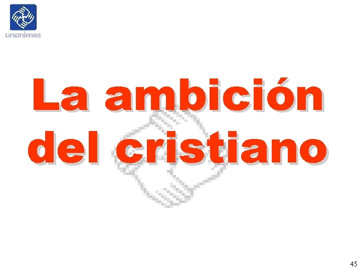 La ambición del cristiano 45 La ambición del cristiano 45