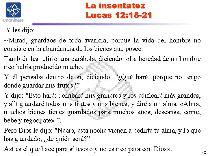 La insentatez Lucas 12: 15 -21 Y les dijo: --Mirad, guardaos de toda avaricia, La insentatez Lucas 12: 15 -21 Y les dijo: --Mirad, guardaos de toda avaricia,