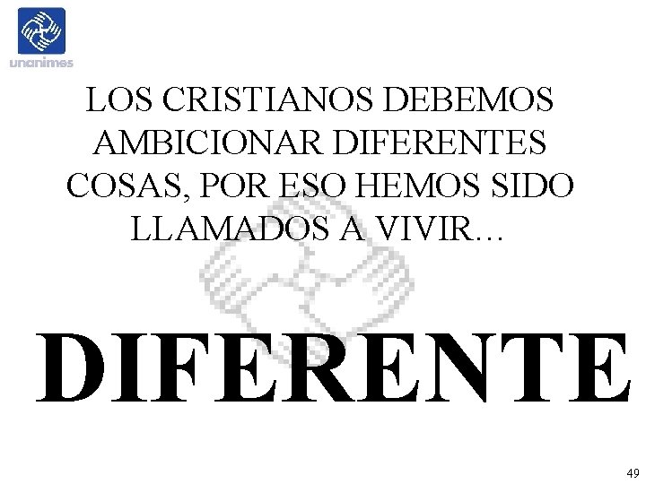 LOS CRISTIANOS DEBEMOS AMBICIONAR DIFERENTES COSAS, POR ESO HEMOS SIDO LLAMADOS A VIVIR… DIFERENTE LOS CRISTIANOS DEBEMOS AMBICIONAR DIFERENTES COSAS, POR ESO HEMOS SIDO LLAMADOS A VIVIR… DIFERENTE