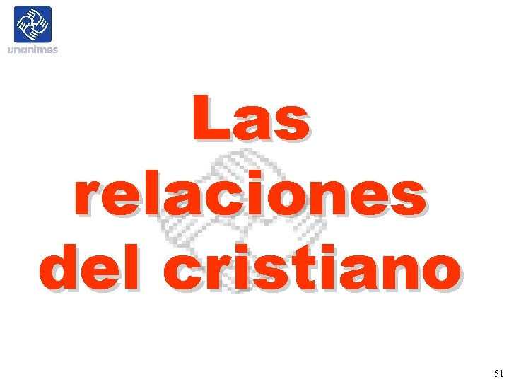 Las relaciones del cristiano 51 Las relaciones del cristiano 51