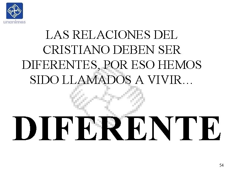 LAS RELACIONES DEL CRISTIANO DEBEN SER DIFERENTES, POR ESO HEMOS SIDO LLAMADOS A VIVIR… LAS RELACIONES DEL CRISTIANO DEBEN SER DIFERENTES, POR ESO HEMOS SIDO LLAMADOS A VIVIR…