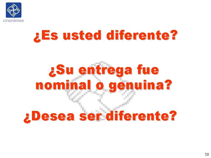 ¿Es usted diferente? ¿Su entrega fue nominal o genuina? ¿Desea ser diferente? 59 ¿Es usted diferente? ¿Su entrega fue nominal o genuina? ¿Desea ser diferente? 59