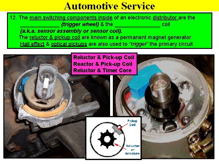 Automotive Service 12. The main switching components inside of an electronic distributor are the