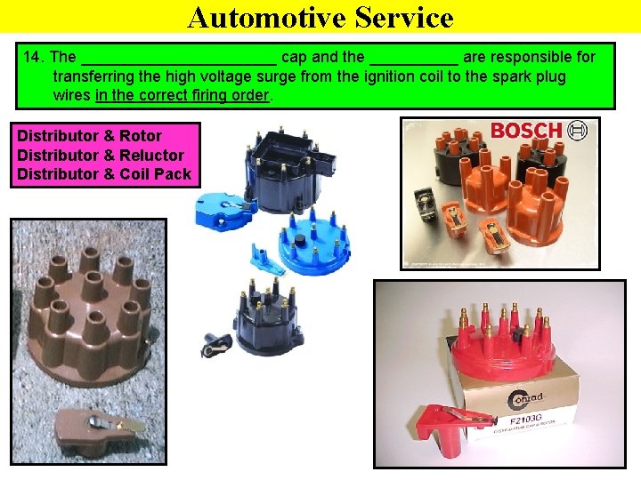 Automotive Service 14. The ___________ cap and the _____ are responsible for transferring the