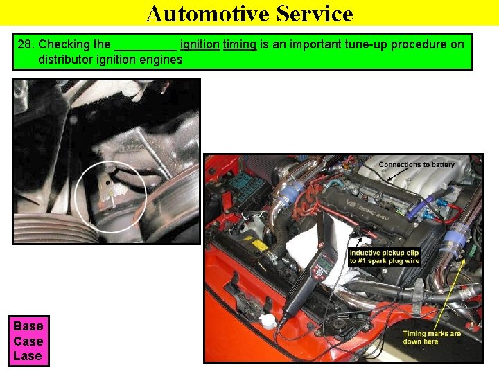 Automotive Service 28. Checking the _____ ignition timing is an important tune-up procedure on
