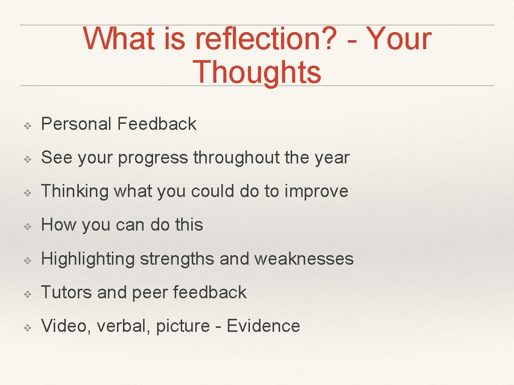 What is reflection? - Your Thoughts ❖ Personal Feedback ❖ See your progress throughout