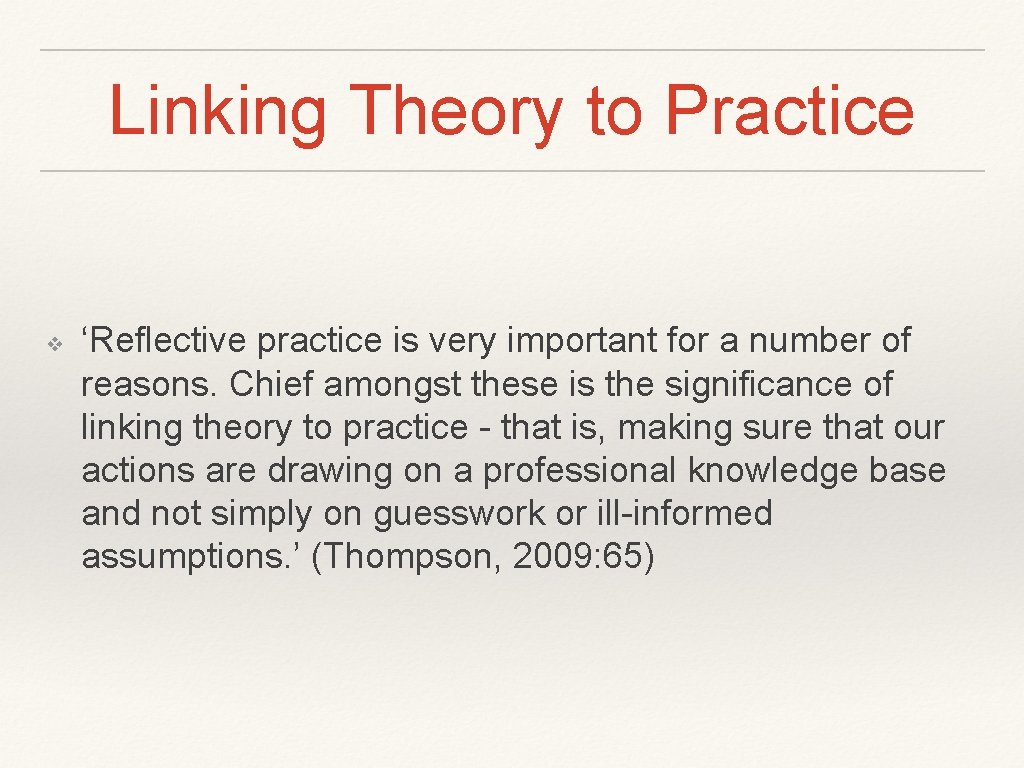 Linking Theory to Practice ❖ ‘Reflective practice is very important for a number of