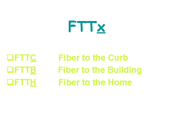 FTTx q. FTTC q. FTTB q. FTTH Fiber to the Curb Fiber to the