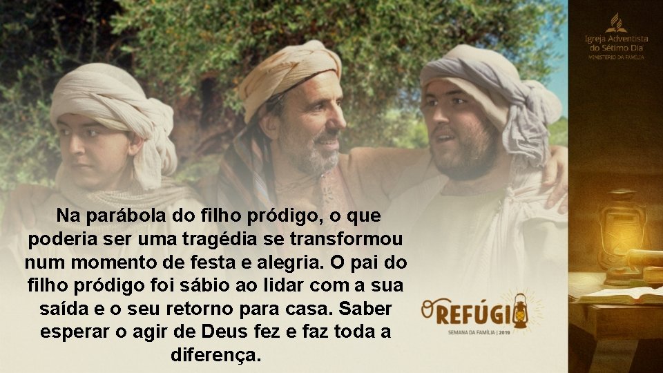  Na parábola do filho pródigo, o que poderia ser uma tragédia se transformou