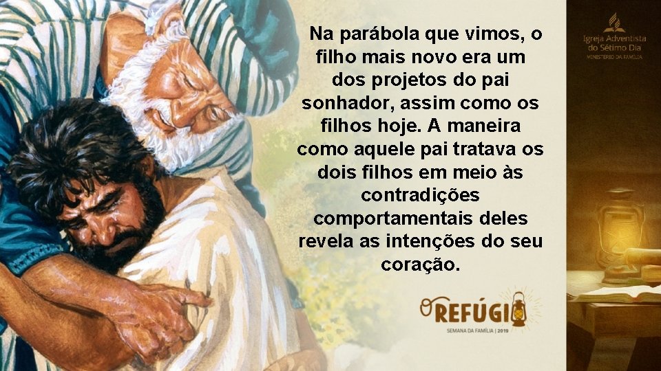 Na parábola que vimos, o filho mais novo era um dos projetos do Na parábola que vimos, o filho mais novo era um dos projetos do