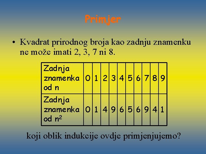 Primjer • Kvadrat prirodnog broja kao zadnju znamenku ne može imati 2, 3, 7