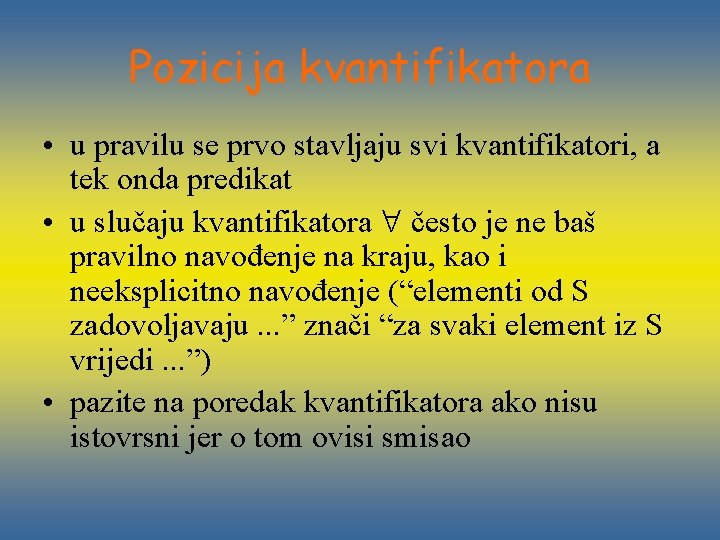 Pozicija kvantifikatora • u pravilu se prvo stavljaju svi kvantifikatori, a tek onda predikat