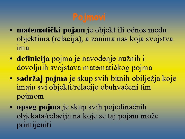 Pojmovi • matematički pojam je objekt ili odnos među objektima (relacija), a zanima nas