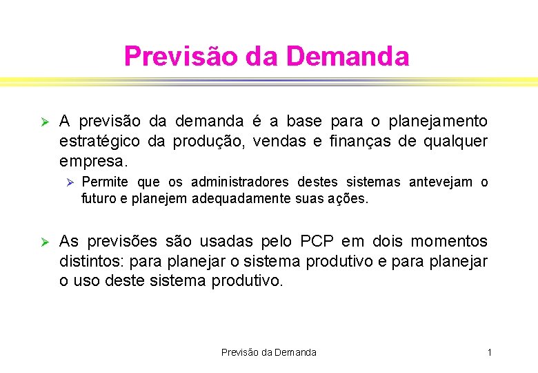 Previsão da Demanda Ø A previsão da demanda é a base para o planejamento