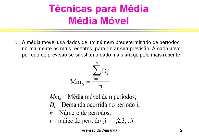 Técnicas para Média Móvel Ø A média móvel usa dados de um número predeterminado