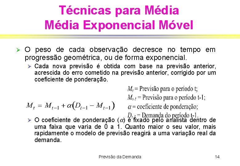 Técnicas para Média Exponencial Móvel Ø O peso de cada observação decresce no tempo