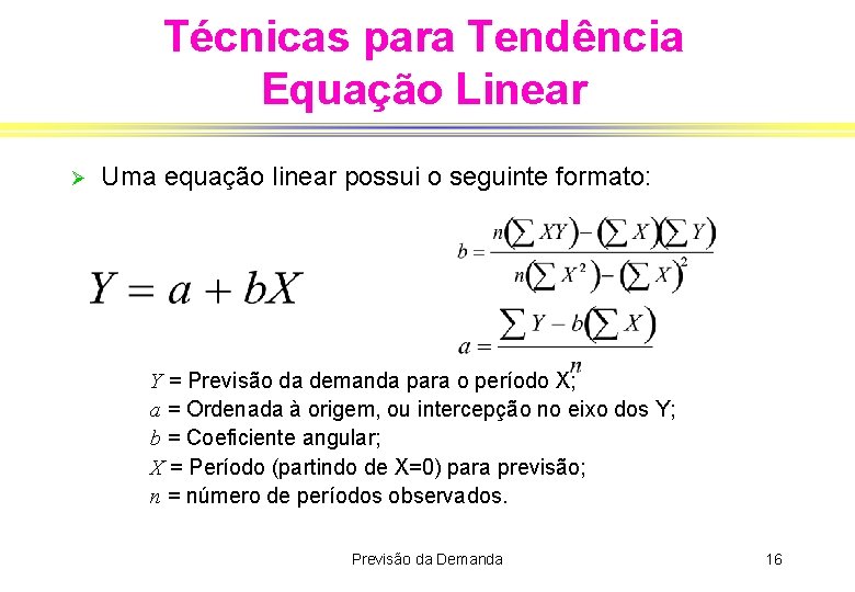 Técnicas para Tendência Equação Linear Ø Uma equação linear possui o seguinte formato: Y