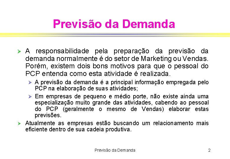 Previsão da Demanda Ø A responsabilidade pela preparação da previsão da demanda normalmente é