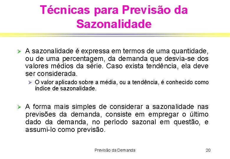 Técnicas para Previsão da Sazonalidade Ø A sazonalidade é expressa em termos de uma