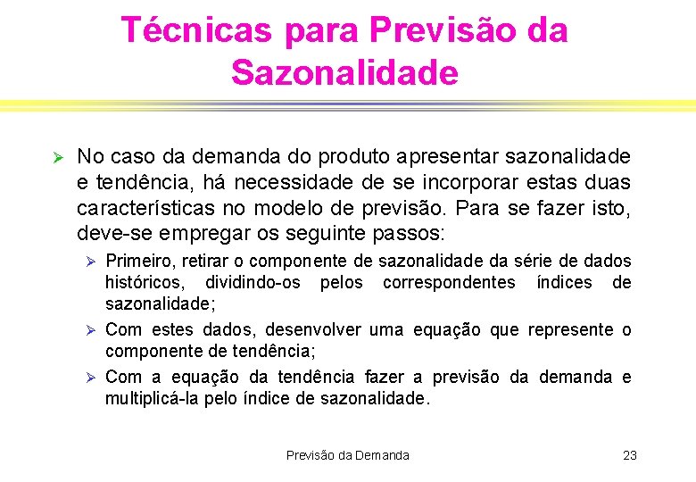 Técnicas para Previsão da Sazonalidade Ø No caso da demanda do produto apresentar sazonalidade
