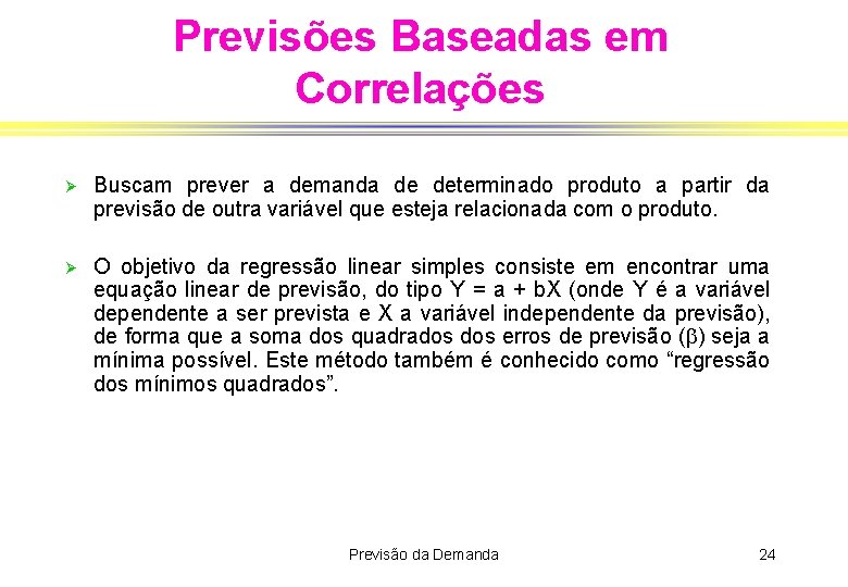 Previsões Baseadas em Correlações Ø Buscam prever a demanda de determinado produto a partir