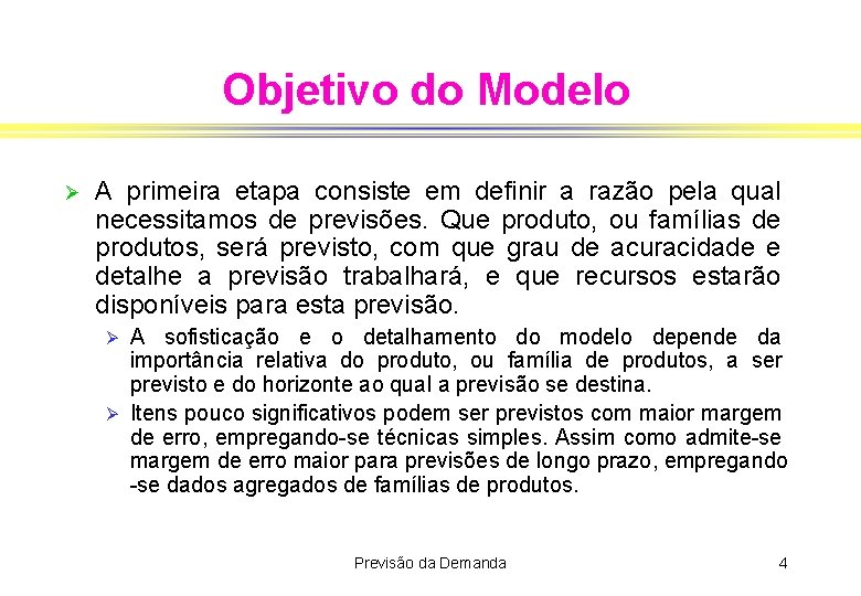 Objetivo do Modelo Ø A primeira etapa consiste em definir a razão pela qual