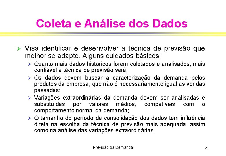 Coleta e Análise dos Dados Ø Visa identificar e desenvolver a técnica de previsão