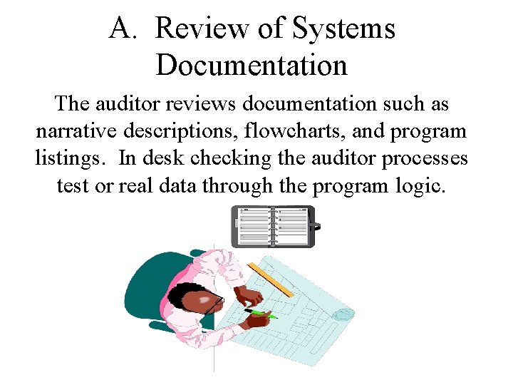 A. Review of Systems Documentation The auditor reviews documentation such as narrative descriptions, flowcharts,