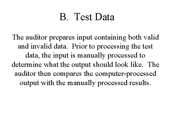 B. Test Data The auditor prepares input containing both valid and invalid data. Prior