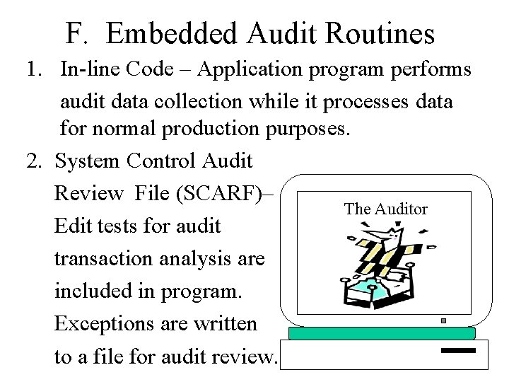 F. Embedded Audit Routines 1. In-line Code – Application program performs audit data collection