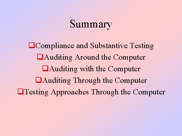 Summary q. Compliance and Substantive Testing q. Auditing Around the Computer q. Auditing with