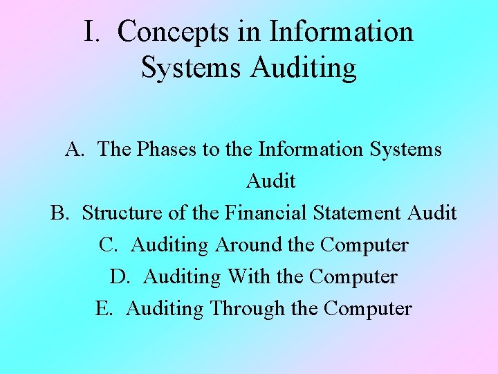 I. Concepts in Information Systems Auditing A. The Phases to the Information Systems Audit