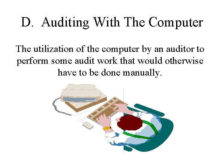 D. Auditing With The Computer The utilization of the computer by an auditor to