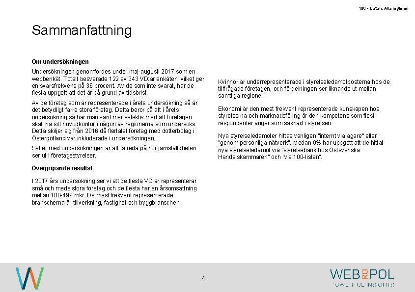 100 - Listan, Alla regioner Sammanfattning Om undersökningen Undersökningen genomfördes under maj-augusti 2017 som