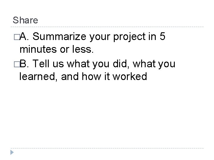 Share �A. Summarize your project in 5 minutes or less. �B. Tell us what