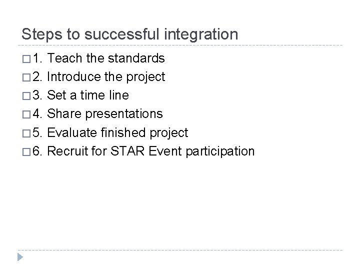 Steps to successful integration � 1. Teach the standards � 2. Introduce the project