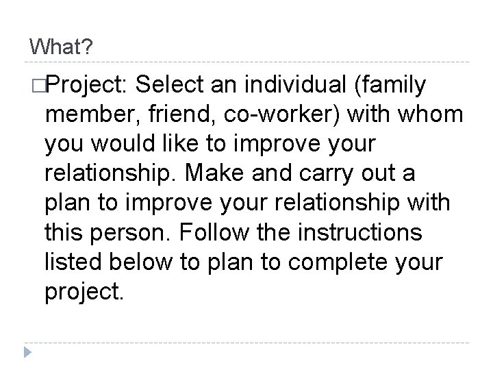 What? �Project: Select an individual (family member, friend, co-worker) with whom you would like