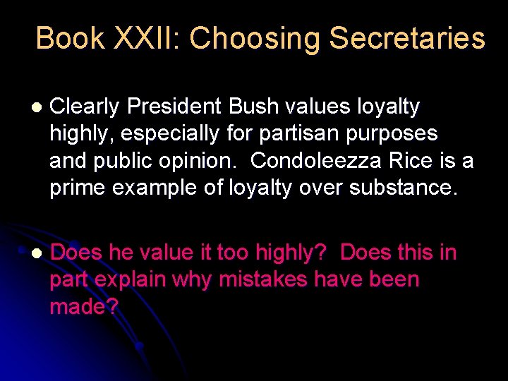 Book XXII: Choosing Secretaries l Clearly President Bush values loyalty highly, especially for partisan