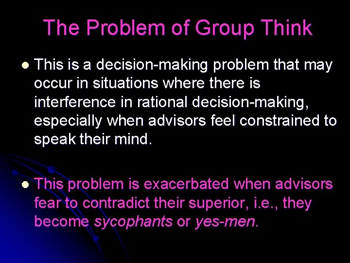 The Problem of Group Think l This is a decision-making problem that may occur