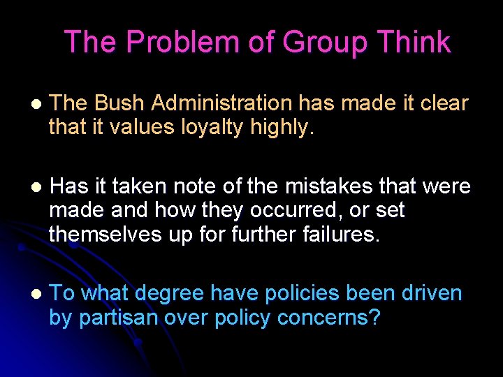 The Problem of Group Think l The Bush Administration has made it clear that
