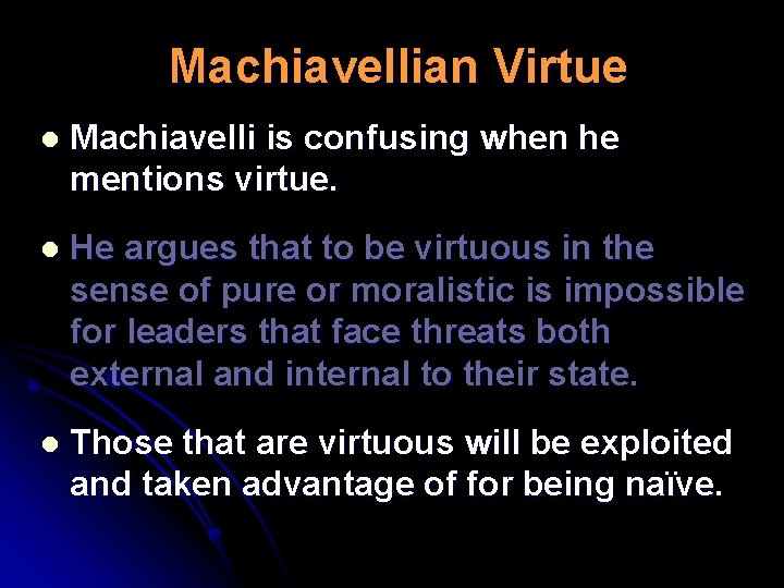 Machiavellian Virtue l Machiavelli is confusing when he mentions virtue. l He argues that