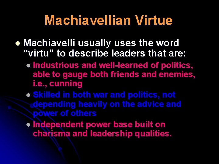 Machiavellian Virtue l Machiavelli usually uses the word “virtu” to describe leaders that are: