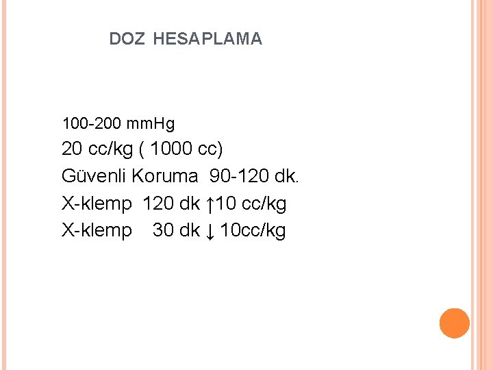 DOZ HESAPLAMA 100 -200 mm. Hg 20 cc/kg ( 1000 cc) Güvenli Koruma 90