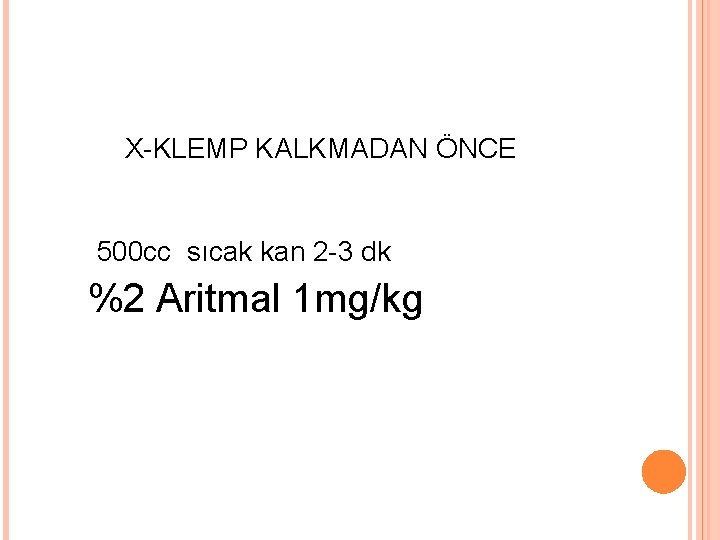  X-KLEMP KALKMADAN ÖNCE 500 cc sıcak kan 2 -3 dk %2 Aritmal 1