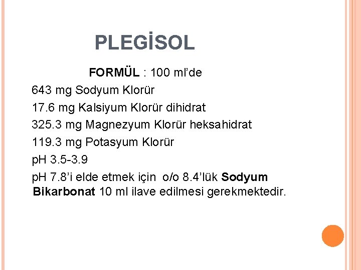 PLEGİSOL FORMÜL : 100 ml’de 643 mg Sodyum Klorür 17. 6 mg Kalsiyum Klorür