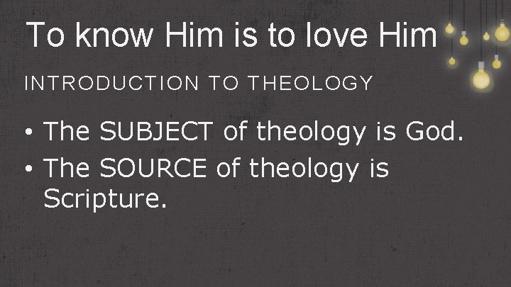 To know Him is to love Him INTRODUCTION TO THEOLOGY • The SUBJECT of