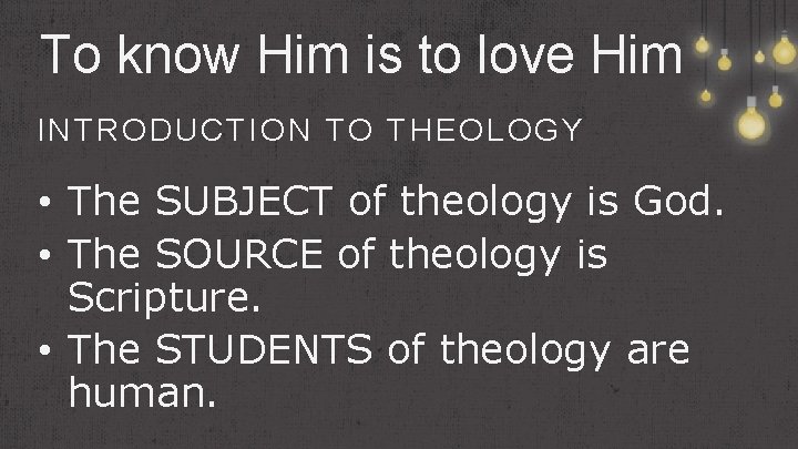 To know Him is to love Him INTRODUCTION TO THEOLOGY • The SUBJECT of